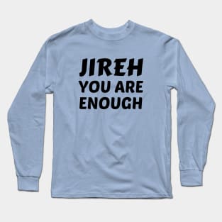 Jireh You Are Enough - Christian Saying Long Sleeve T-Shirt